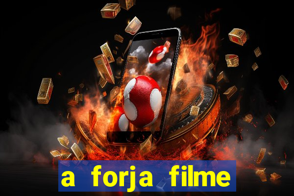 a forja filme completo dublado topflix